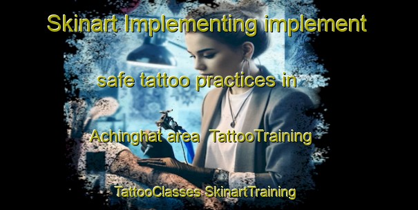 Skinart Implementing implement safe tattoo practices in Achinghat area | #TattooTraining #TattooClasses #SkinartTraining-Bangladesh