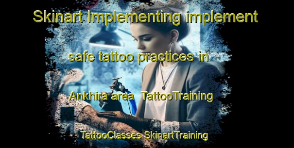 Skinart Implementing implement safe tattoo practices in Ankhira area | #TattooTraining #TattooClasses #SkinartTraining-Bangladesh