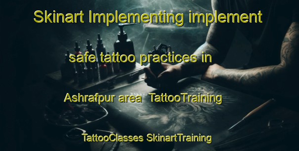 Skinart Implementing implement safe tattoo practices in Ashrafpur area | #TattooTraining #TattooClasses #SkinartTraining-Bangladesh