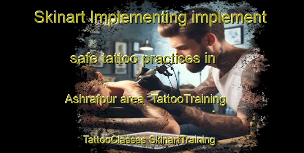 Skinart Implementing implement safe tattoo practices in Ashrafpur area | #TattooTraining #TattooClasses #SkinartTraining-Bangladesh