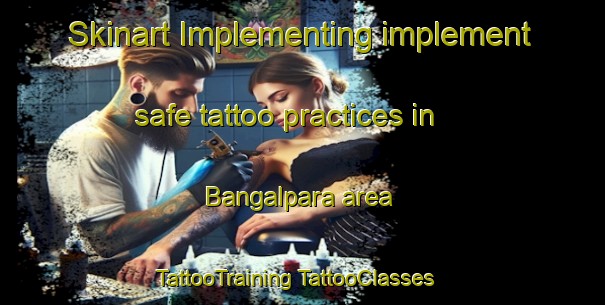 Skinart Implementing implement safe tattoo practices in Bangalpara area | #TattooTraining #TattooClasses #SkinartTraining-Bangladesh