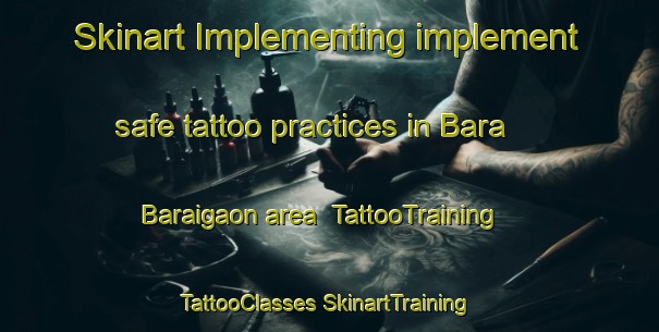 Skinart Implementing implement safe tattoo practices in Bara Baraigaon area | #TattooTraining #TattooClasses #SkinartTraining-Bangladesh