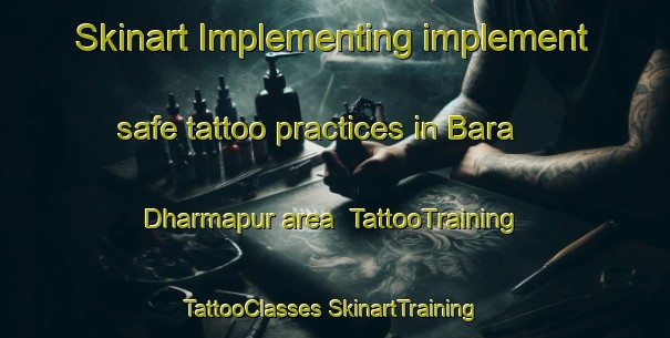 Skinart Implementing implement safe tattoo practices in Bara Dharmapur area | #TattooTraining #TattooClasses #SkinartTraining-Bangladesh