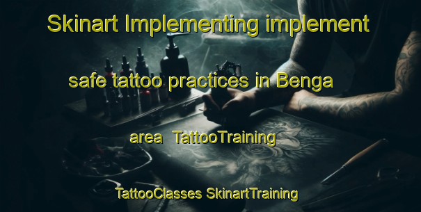 Skinart Implementing implement safe tattoo practices in Benga area | #TattooTraining #TattooClasses #SkinartTraining-Bangladesh