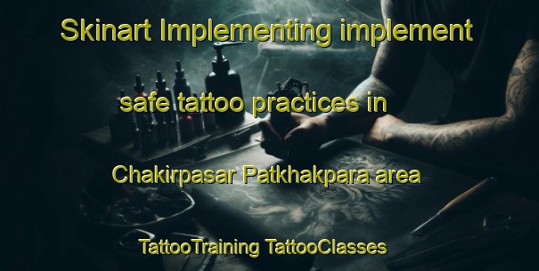 Skinart Implementing implement safe tattoo practices in Chakirpasar Patkhakpara area | #TattooTraining #TattooClasses #SkinartTraining-Bangladesh