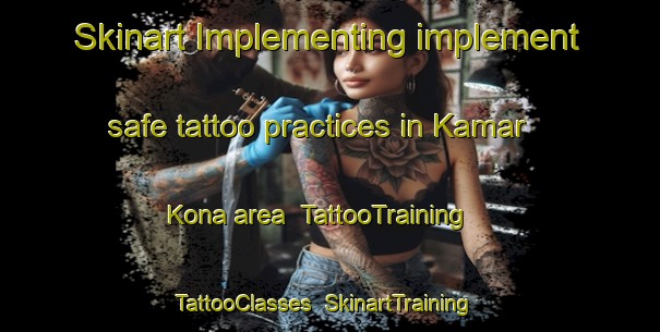 Skinart Implementing implement safe tattoo practices in Kamar Kona area | TattooTraining | TattooClasses | SkinartTraining-Bangladesh