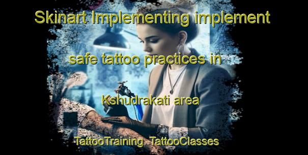 Skinart Implementing implement safe tattoo practices in Kshudrakati area | TattooTraining | TattooClasses | SkinartTraining-Bangladesh