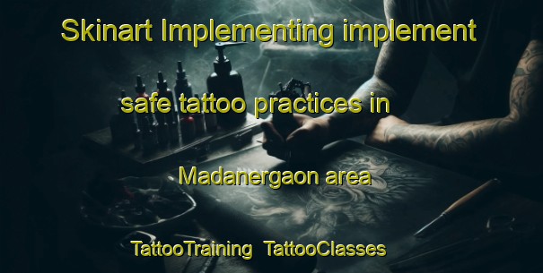 Skinart Implementing implement safe tattoo practices in Madanergaon area | TattooTraining | TattooClasses | SkinartTraining-Bangladesh