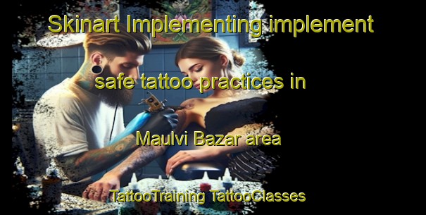 Skinart Implementing implement safe tattoo practices in Maulvi Bazar area | #TattooTraining #TattooClasses #SkinartTraining-Bangladesh