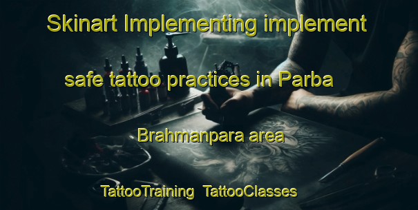 Skinart Implementing implement safe tattoo practices in Parba Brahmanpara area | TattooTraining | TattooClasses | SkinartTraining-Bangladesh