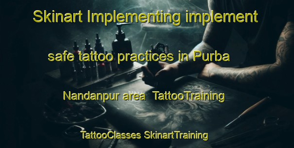 Skinart Implementing implement safe tattoo practices in Purba Nandanpur area | #TattooTraining #TattooClasses #SkinartTraining-Bangladesh