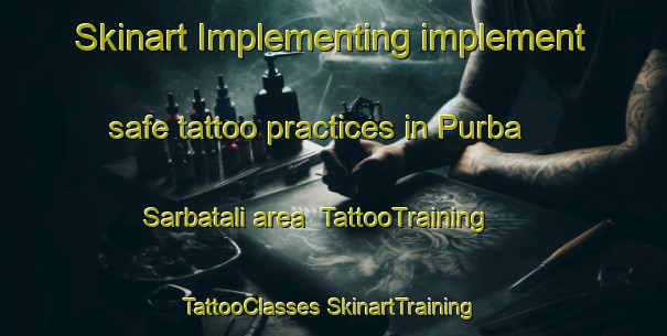 Skinart Implementing implement safe tattoo practices in Purba Sarbatali area | #TattooTraining #TattooClasses #SkinartTraining-Bangladesh