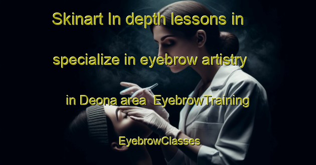 Skinart In-depth lessons in specialize in eyebrow artistry in Deona area | EyebrowTraining | EyebrowClasses | SkinartTraining-Bangladesh
