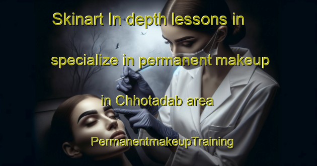 Skinart In-depth lessons in specialize in permanent makeup in Chhotadab area | PermanentmakeupTraining | PermanentmakeupClasses | SkinartTraining-Bangladesh