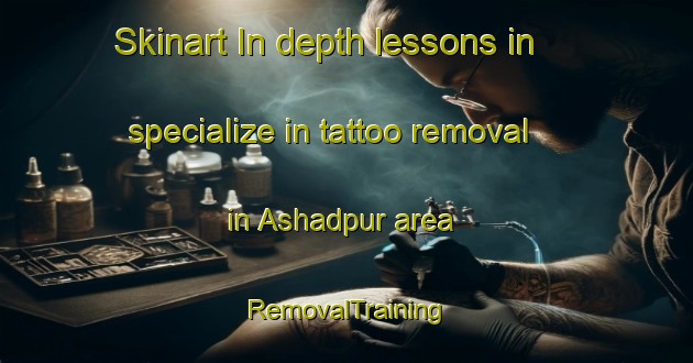 Skinart In-depth lessons in specialize in tattoo removal in Ashadpur area | RemovalTraining | RemovalClasses | SkinartTraining-Bangladesh