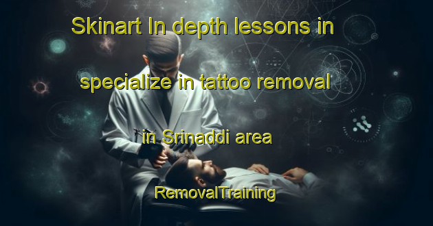 Skinart In-depth lessons in specialize in tattoo removal in Srinaddi area | RemovalTraining | RemovalClasses | SkinartTraining-Bangladesh