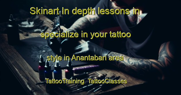 Skinart In-depth lessons in specialize in your tattoo style in Anantabari area | TattooTraining | TattooClasses | SkinartTraining-Bangladesh