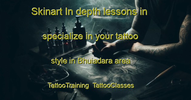 Skinart In-depth lessons in specialize in your tattoo style in Bhuiadara area | TattooTraining | TattooClasses | SkinartTraining-Bangladesh