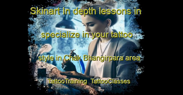 Skinart In-depth lessons in specialize in your tattoo style in Chak Bhangirpara area | TattooTraining | TattooClasses | SkinartTraining-Bangladesh