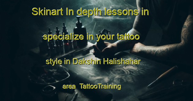 Skinart In-depth lessons in specialize in your tattoo style in Dakshin Halishahar area | TattooTraining | TattooClasses | SkinartTraining-Bangladesh