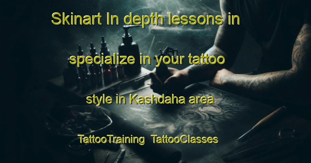 Skinart In-depth lessons in specialize in your tattoo style in Kashdaha area | TattooTraining | TattooClasses | SkinartTraining-Bangladesh