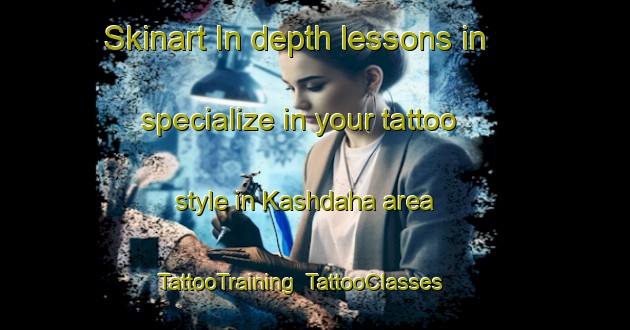 Skinart In-depth lessons in specialize in your tattoo style in Kashdaha area | TattooTraining | TattooClasses | SkinartTraining-Bangladesh