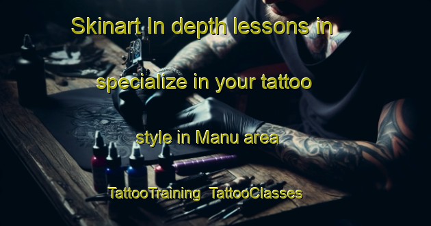 Skinart In-depth lessons in specialize in your tattoo style in Manu area | TattooTraining | TattooClasses | SkinartTraining-Bangladesh