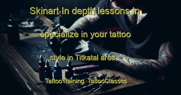 Skinart In-depth lessons in specialize in your tattoo style in Titkatal area | TattooTraining | TattooClasses | SkinartTraining-Bangladesh