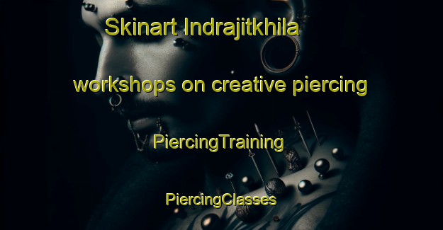 Skinart Indrajitkhila workshops on creative piercing | #PiercingTraining #PiercingClasses #SkinartTraining-Bangladesh