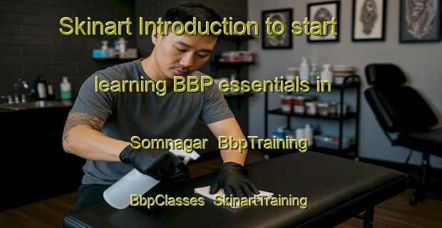 Skinart Introduction to start learning BBP essentials in Somnagar | BbpTraining | BbpClasses | SkinartTraining-Bangladesh