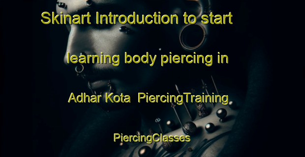 Skinart Introduction to start learning body piercing in Adhar Kota | #PiercingTraining #PiercingClasses #SkinartTraining-Bangladesh