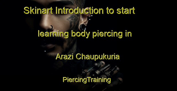 Skinart Introduction to start learning body piercing in Arazi Chaupukuria | #PiercingTraining #PiercingClasses #SkinartTraining-Bangladesh