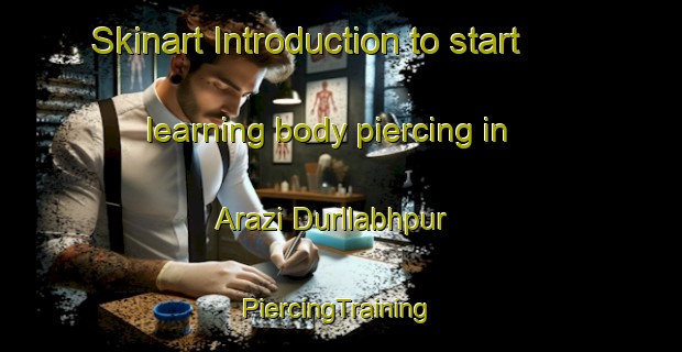 Skinart Introduction to start learning body piercing in Arazi Durllabhpur | #PiercingTraining #PiercingClasses #SkinartTraining-Bangladesh