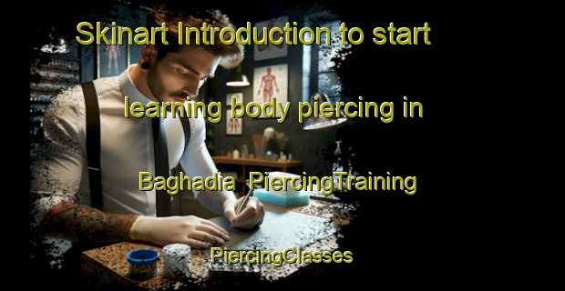 Skinart Introduction to start learning body piercing in Baghadia | #PiercingTraining #PiercingClasses #SkinartTraining-Bangladesh