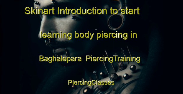 Skinart Introduction to start learning body piercing in Baghalepara | #PiercingTraining #PiercingClasses #SkinartTraining-Bangladesh