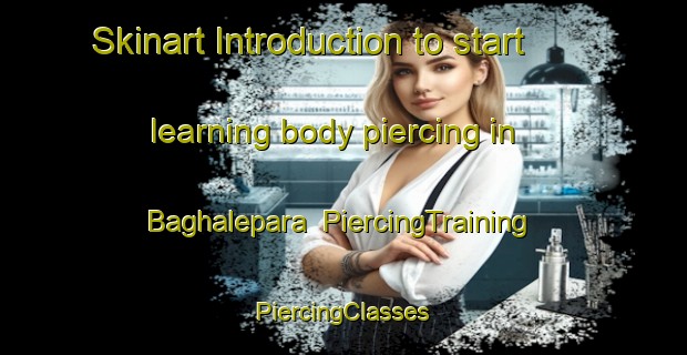 Skinart Introduction to start learning body piercing in Baghalepara | #PiercingTraining #PiercingClasses #SkinartTraining-Bangladesh