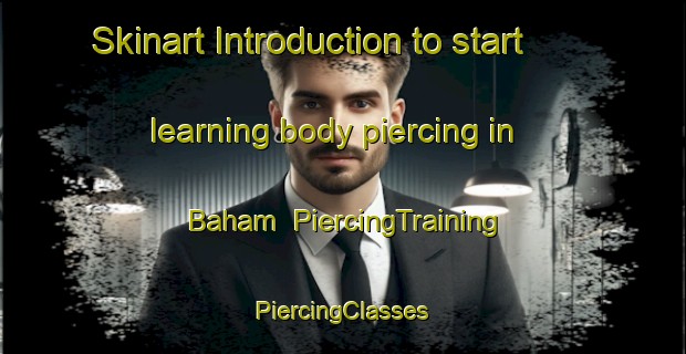 Skinart Introduction to start learning body piercing in Baham | #PiercingTraining #PiercingClasses #SkinartTraining-Bangladesh