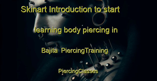 Skinart Introduction to start learning body piercing in Bajita | #PiercingTraining #PiercingClasses #SkinartTraining-Bangladesh