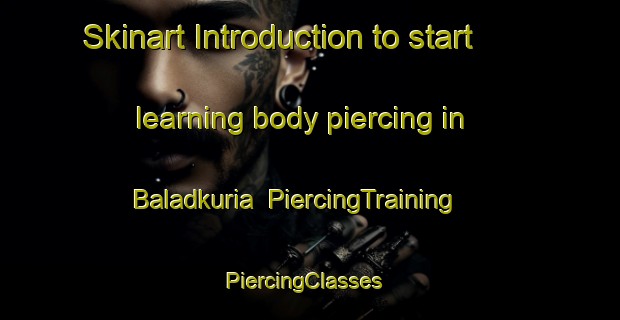 Skinart Introduction to start learning body piercing in Baladkuria | PiercingTraining | PiercingClasses | SkinartTraining-Bangladesh