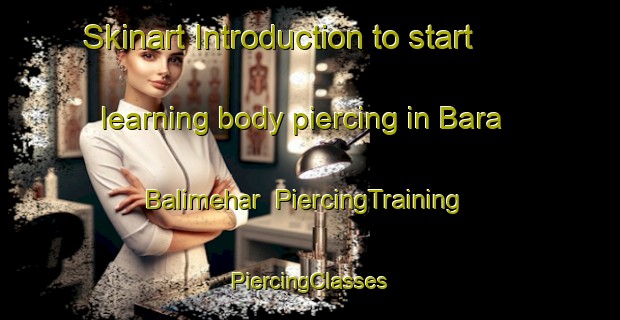 Skinart Introduction to start learning body piercing in Bara Balimehar | #PiercingTraining #PiercingClasses #SkinartTraining-Bangladesh