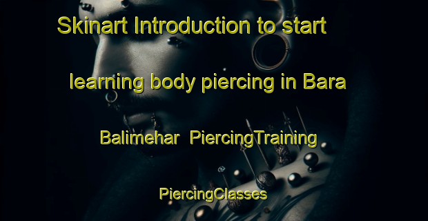 Skinart Introduction to start learning body piercing in Bara Balimehar | #PiercingTraining #PiercingClasses #SkinartTraining-Bangladesh