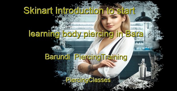 Skinart Introduction to start learning body piercing in Bara Barundi | #PiercingTraining #PiercingClasses #SkinartTraining-Bangladesh