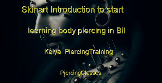 Skinart Introduction to start learning body piercing in Bil Kalya | #PiercingTraining #PiercingClasses #SkinartTraining-Bangladesh