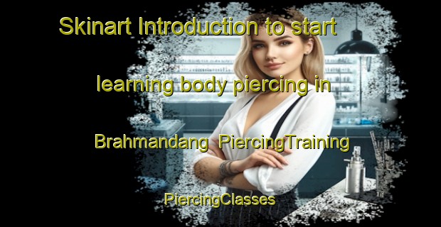 Skinart Introduction to start learning body piercing in Brahmandang | #PiercingTraining #PiercingClasses #SkinartTraining-Bangladesh