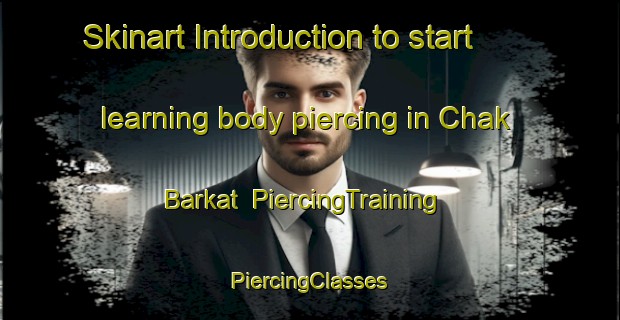 Skinart Introduction to start learning body piercing in Chak Barkat | #PiercingTraining #PiercingClasses #SkinartTraining-Bangladesh