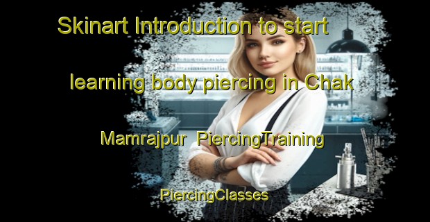 Skinart Introduction to start learning body piercing in Chak Mamrajpur | #PiercingTraining #PiercingClasses #SkinartTraining-Bangladesh