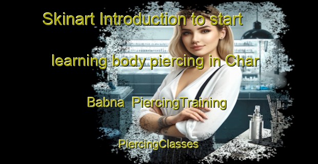 Skinart Introduction to start learning body piercing in Char Babna | #PiercingTraining #PiercingClasses #SkinartTraining-Bangladesh