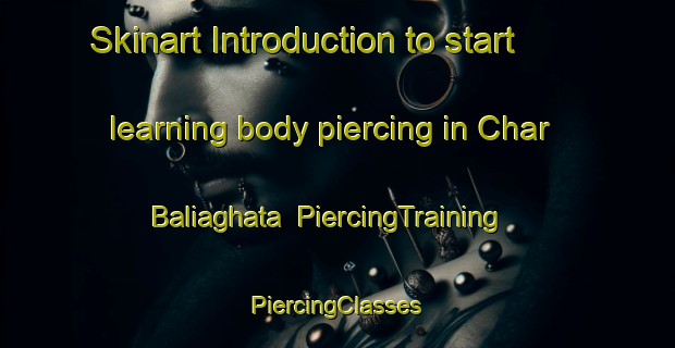 Skinart Introduction to start learning body piercing in Char Baliaghata | #PiercingTraining #PiercingClasses #SkinartTraining-Bangladesh