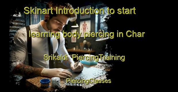 Skinart Introduction to start learning body piercing in Char Srikaldi | #PiercingTraining #PiercingClasses #SkinartTraining-Bangladesh