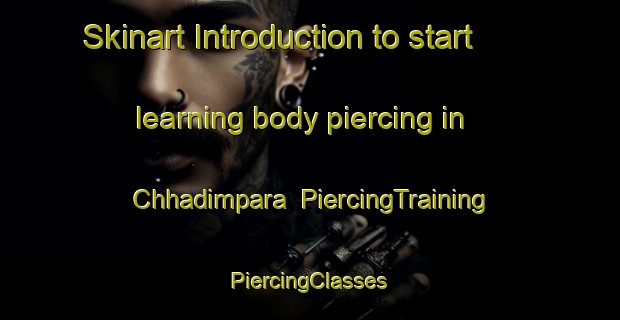 Skinart Introduction to start learning body piercing in Chhadimpara | #PiercingTraining #PiercingClasses #SkinartTraining-Bangladesh